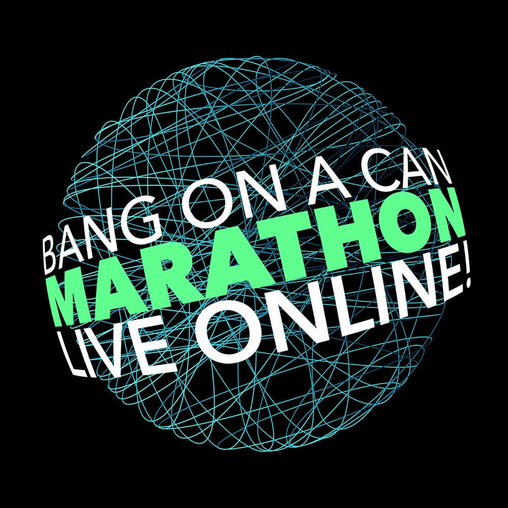 Bang on a Can online Marathon